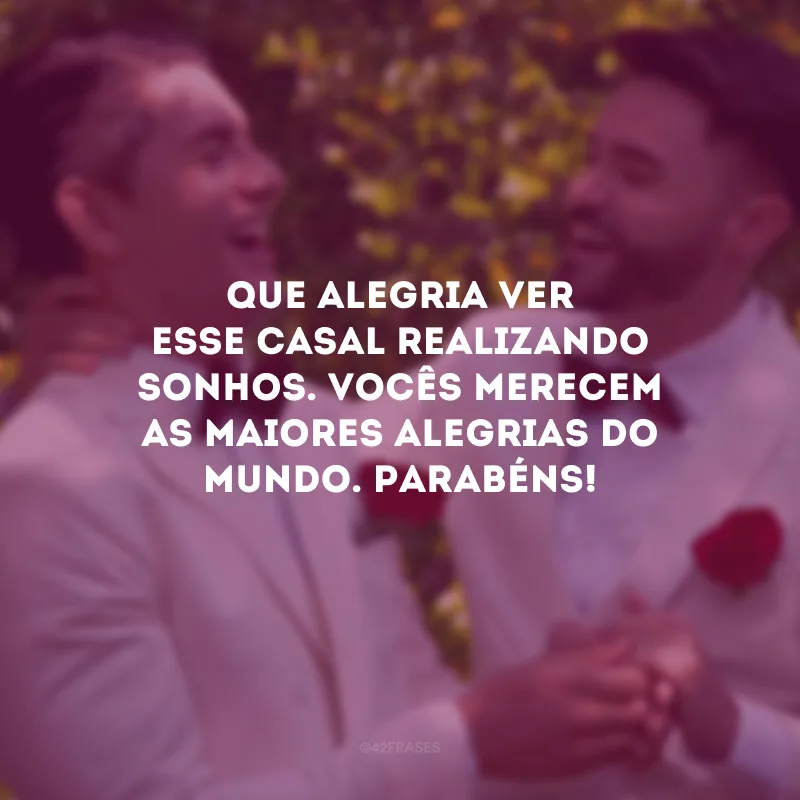Que alegria ver esse casal realizando sonhos. Vocês merecem as maiores alegrias do mundo. Parabéns!