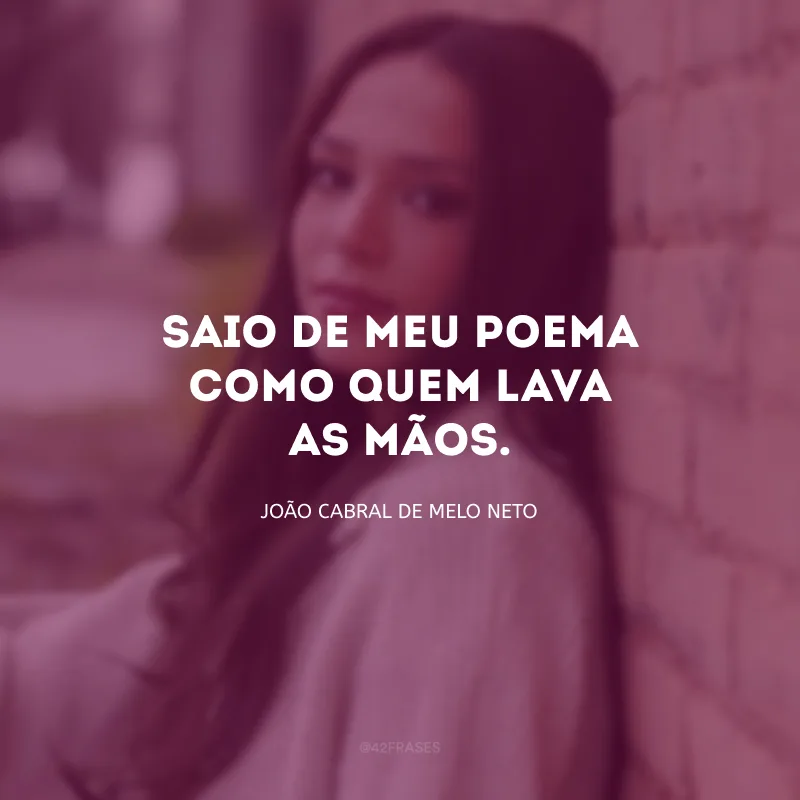 Saio de meu poema como quem lava as mãos.