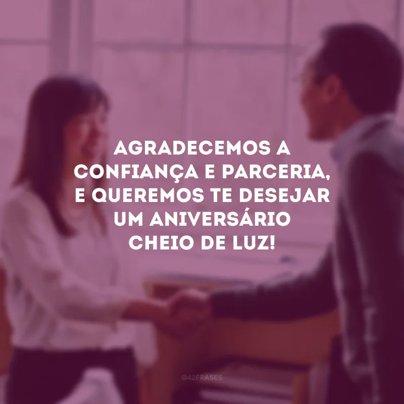 Agradecemos a confiança e parceria, e queremos te desejar um aniversário cheio de luz!
