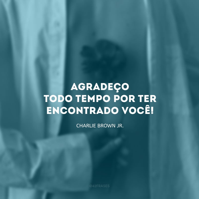 Agradeço todo tempo por ter encontrado você!