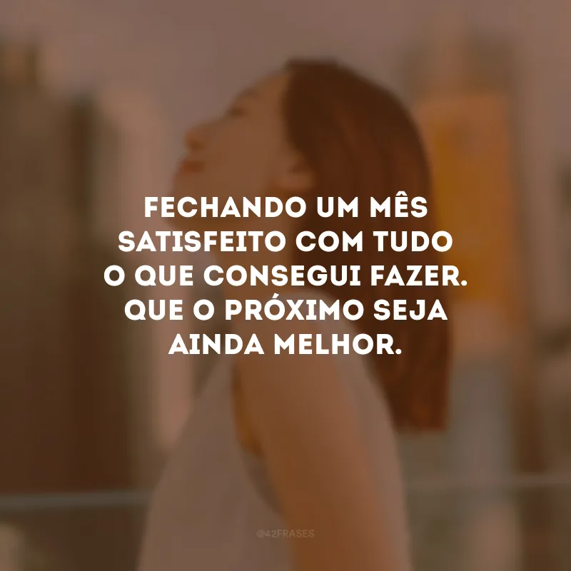 Fechando um mês satisfeito com tudo o que consegui fazer. Que o próximo seja ainda melhor.