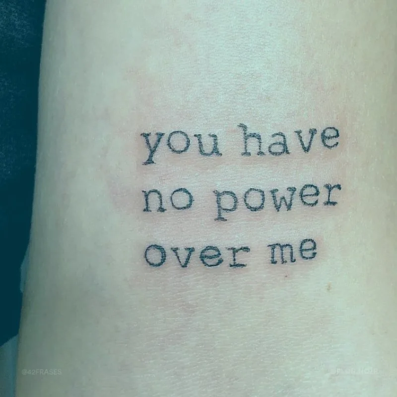 You have no power over me.
(Você não tem poder sobre mim.)