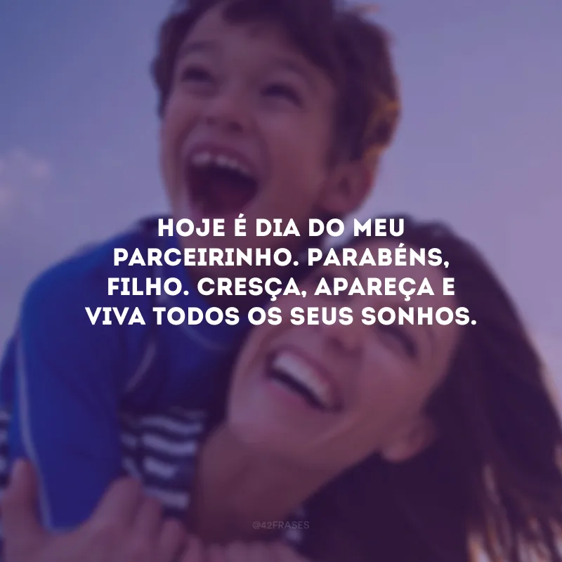 Hoje é dia do meu parceirinho. Parabéns, filho. Cresça, apareça e viva todos os seus sonhos.