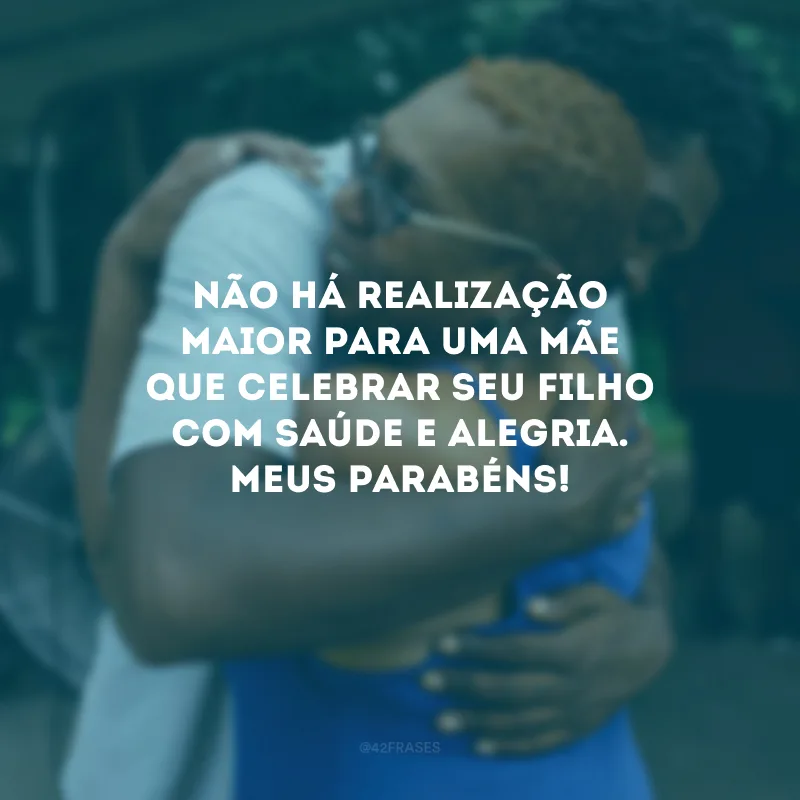 Não há realização maior para uma mãe que celebrar seu filho com saúde e alegria. Meus parabéns!