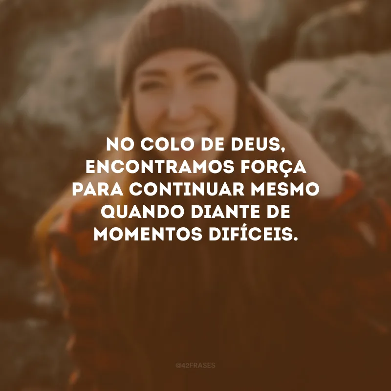 No colo de Deus, encontramos força para continuar mesmo quando diante de momentos difíceis.