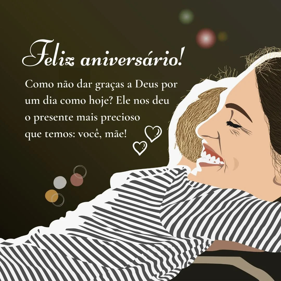 Como não dar graças a Deus por um dia como hoje? Ele nos deu o presente mais precioso que temos: você, mãe! Feliz aniversário e muitas bênçãos. Obrigado por fazer da minha vida a melhor possível!