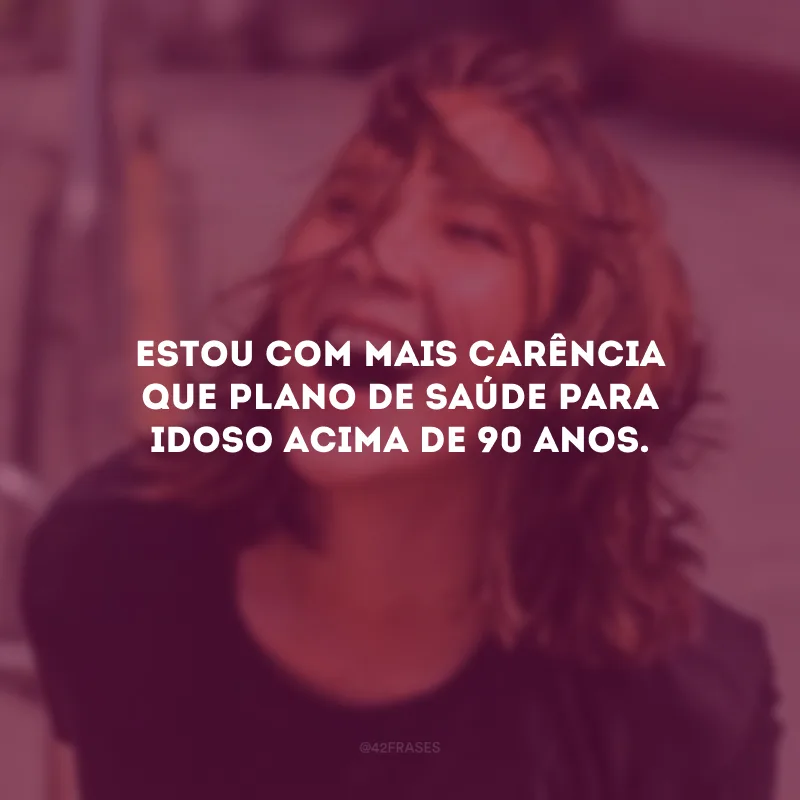 Estou com mais carência que plano de saúde para idoso acima de 90 anos.