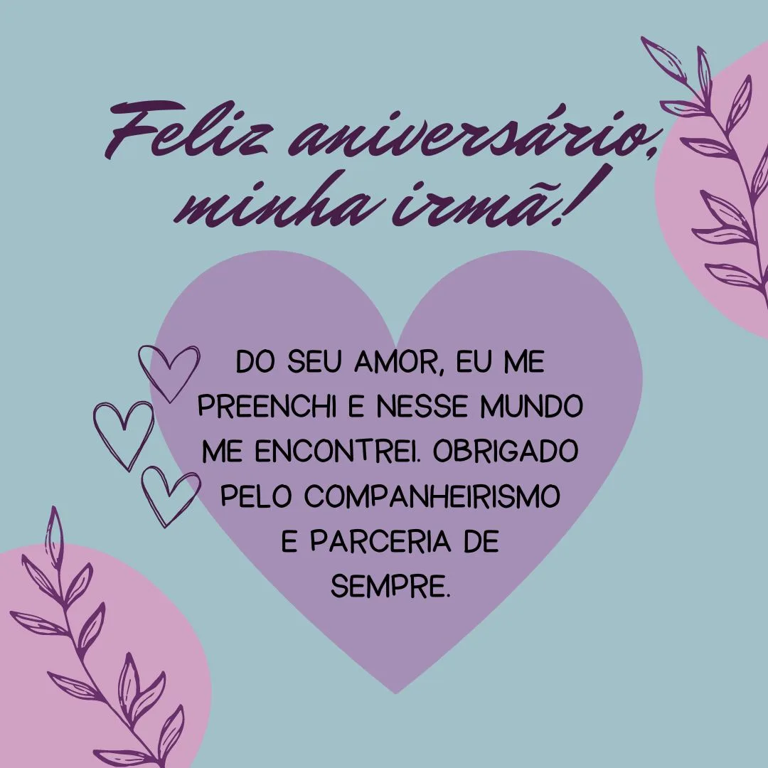 Hoje, reconheço que tenho uma grande irmã! E do seu amor, eu me preenchi e nesse mundo me encontrei. Feliz aniversário! Obrigado pelo companheirismo e parceria de sempre. Conte comigo!