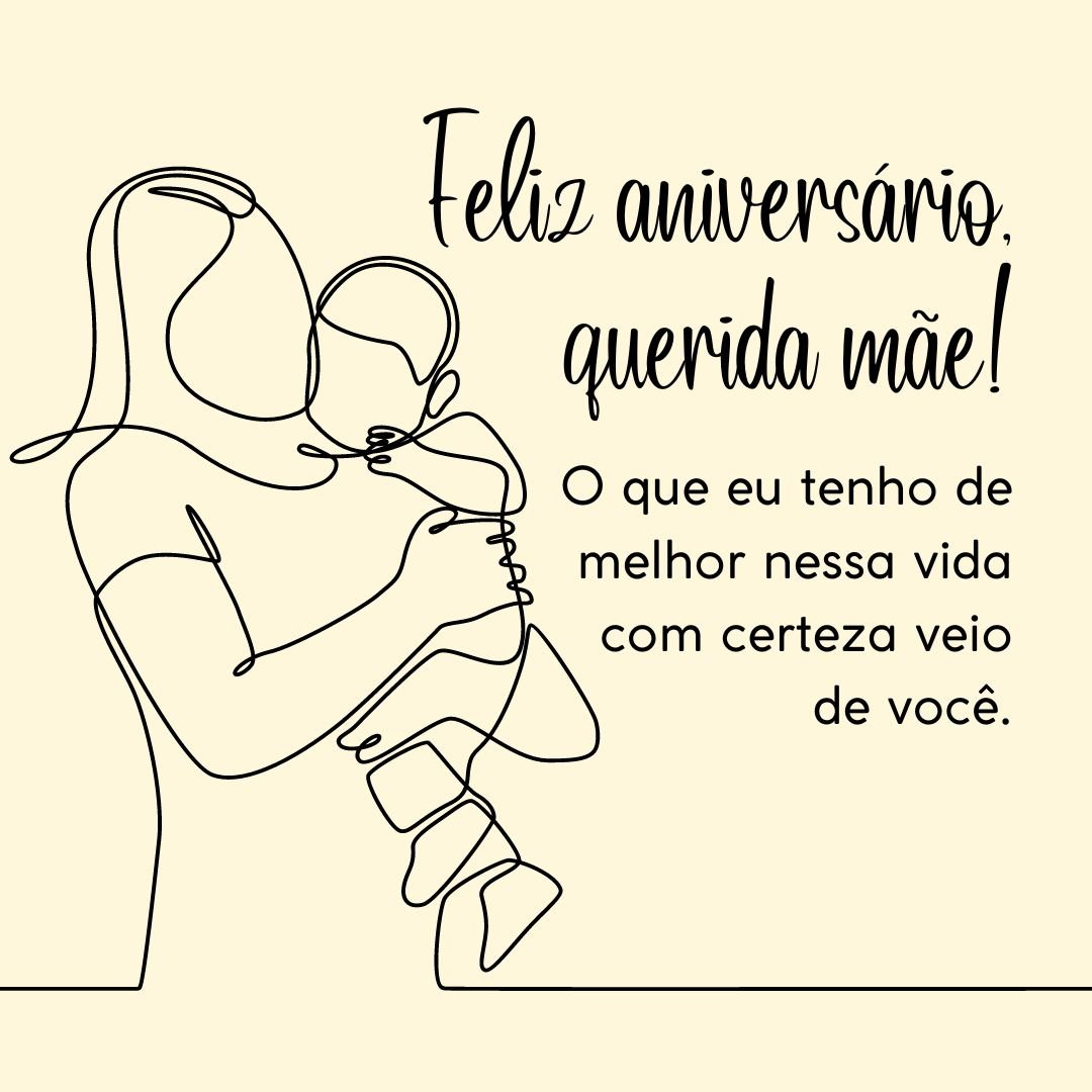 O mundo só é maravilhoso porque conta com a presença de mães maravilhosas como você! Feliz aniversário! O que eu tenho de melhor nessa vida com certeza veio de você.