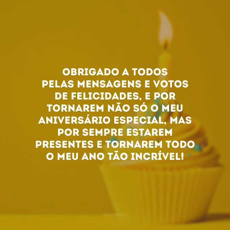 Obrigado a todos pelas mensagens e votos de felicidades, e por tornarem não só o meu aniversário especial, mas por sempre estarem presentes e tornarem todo o meu ano tão incrível!