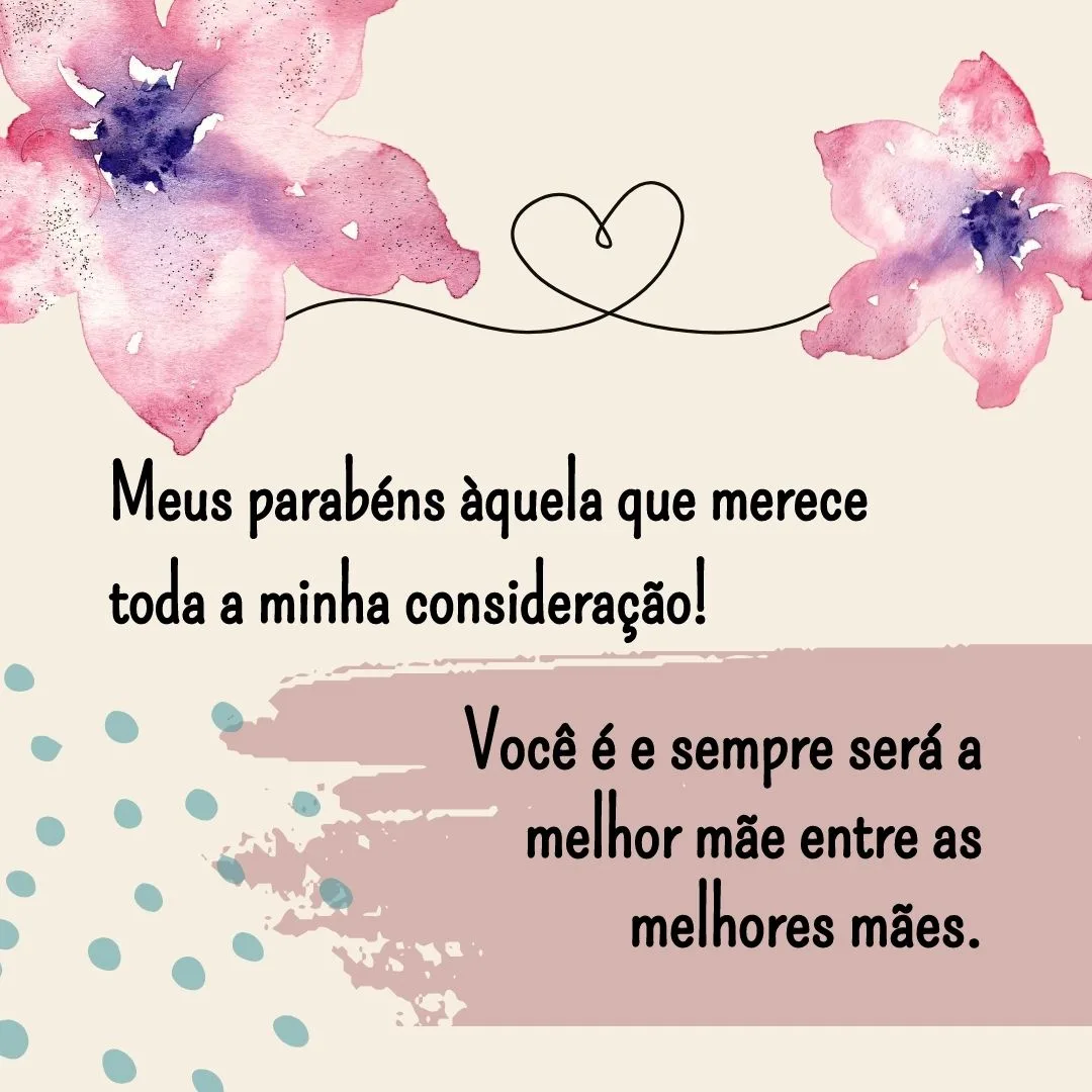 Obrigado por muitas vezes abrir mão de você pensando no melhor para mim. Meus parabéns àquela que merece toda a minha consideração! Você é e sempre será a melhor mãe entre as melhores mães.