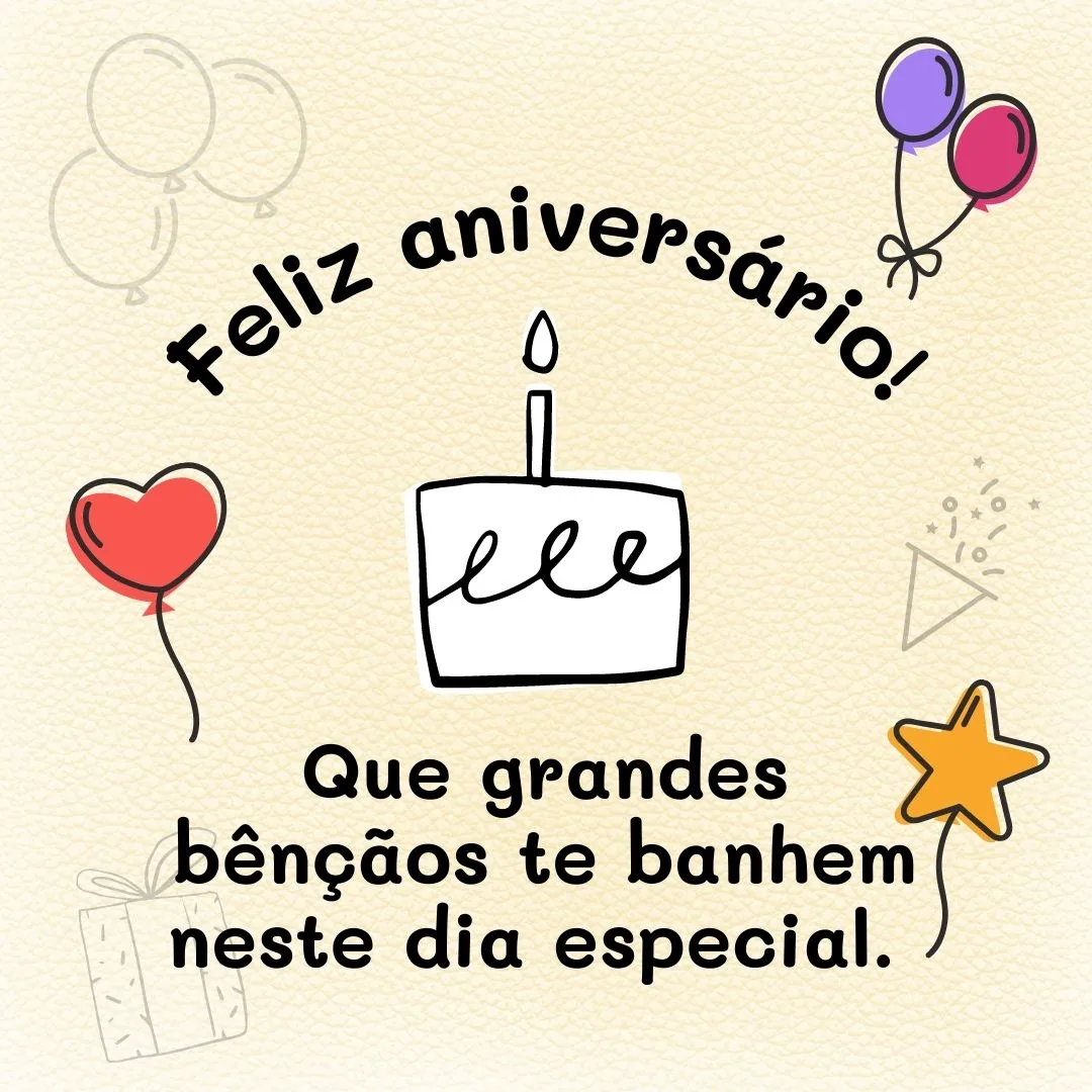 Que grandes bênçãos te banhem neste dia especial. Feliz aniversário! Que seus sorrisos se multipliquem na certeza de felizes acontecimentos.