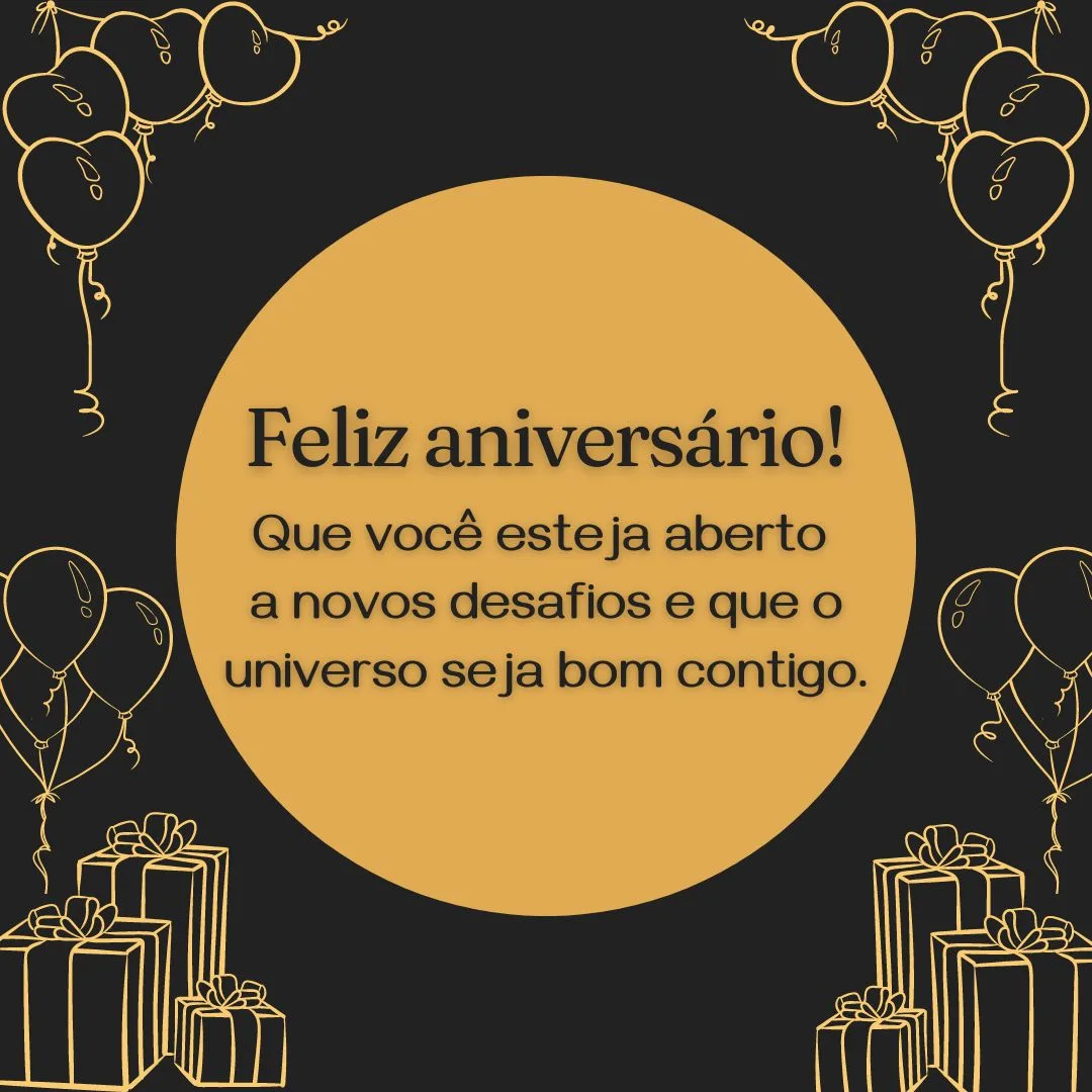 Que você esteja aberto a novos desafios: que seja mais um ano de aventuras e grandes descobertas! Que o universo seja bom contigo. Feliz aniversário!
