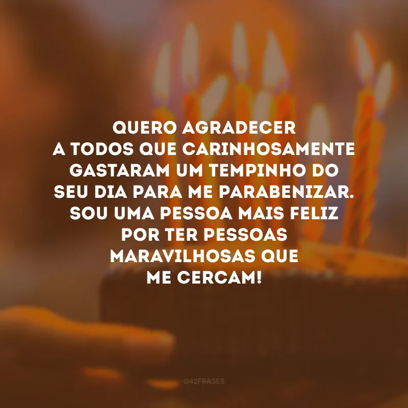 Quero agradecer a todos que carinhosamente gastaram um tempinho do seu dia para me parabenizar. Sou uma pessoa mais feliz por ter pessoas maravilhosas que me cercam!