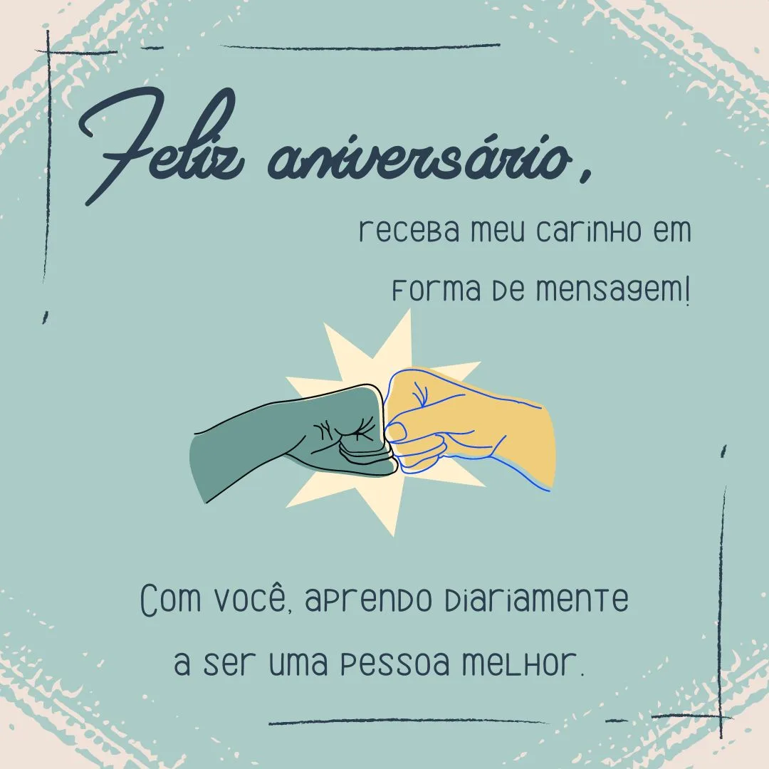 Serei eternamente grato pela sua presença em minha vida! Com você, aprendo diariamente a ser uma pessoa melhor. Feliz aniversário, receba meu carinho em forma de mensagem!