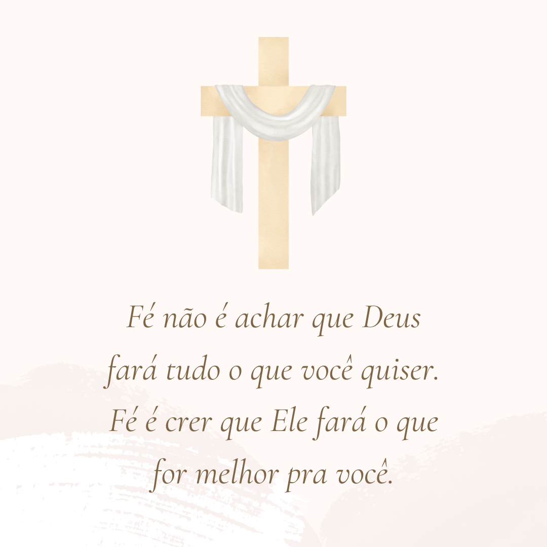 Fé não é achar que Deus fará tudo o que você quiser. Fé é crer que Ele fará o que for melhor pra você.
