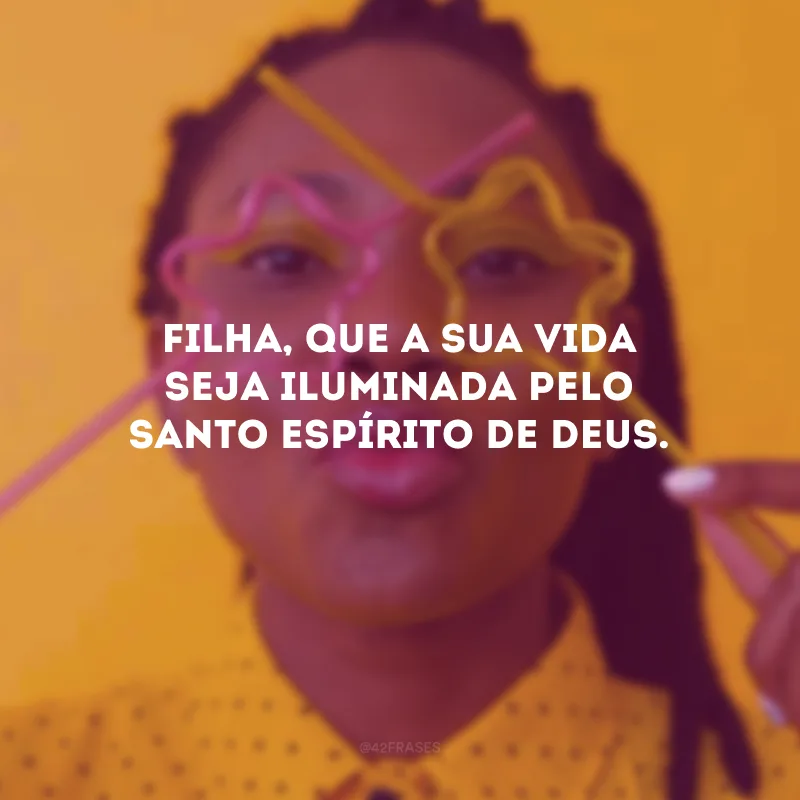 Filha, que a nossa genuína ligação perdure até o fim dos tempos. 