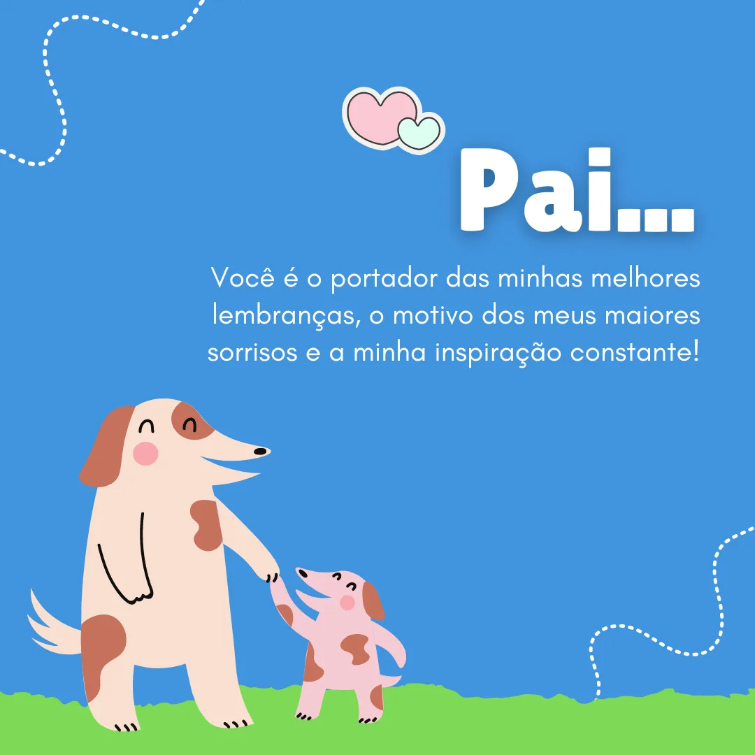 Pai... Você é o portador das minhas melhores lembranças, o motivo dos meus maiores sorrisos e a minha inspiração constante! Agradeço também por ser o meu melhor amigo.