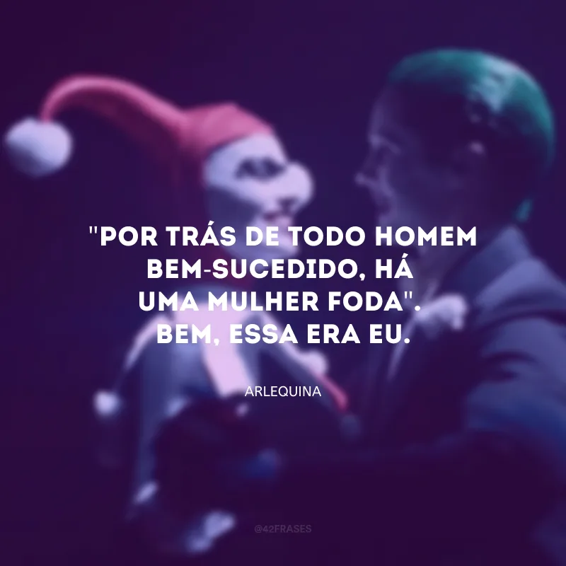 Todos nós conhecemos o ditado: \"Por trás de todo homem bem-sucedido, há uma mulher foda\". Bem, essa era eu.
