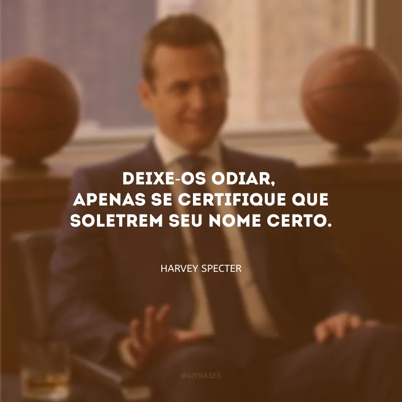 Deixe-os odiar, apenas se certifique que soletrem seu nome certo.
