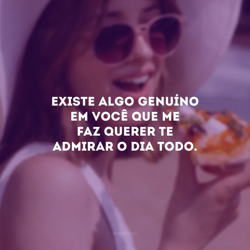 Existe algo tão especial em você que transborda pelo seu olhar.