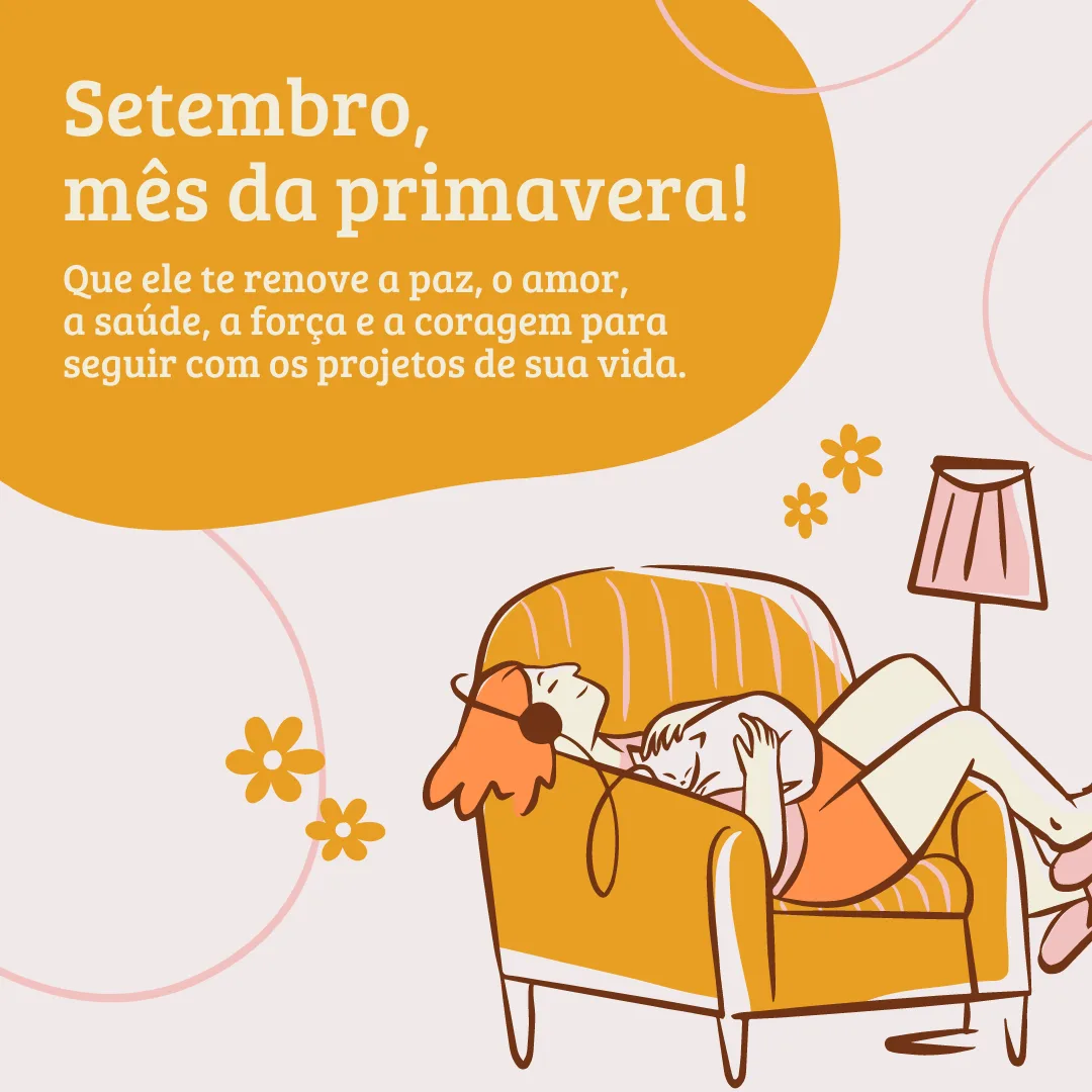 Setembro, mês da primavera! Que ele te renove a paz, o amor, a saúde, a força e a coragem para seguir com os projetos de sua vida.