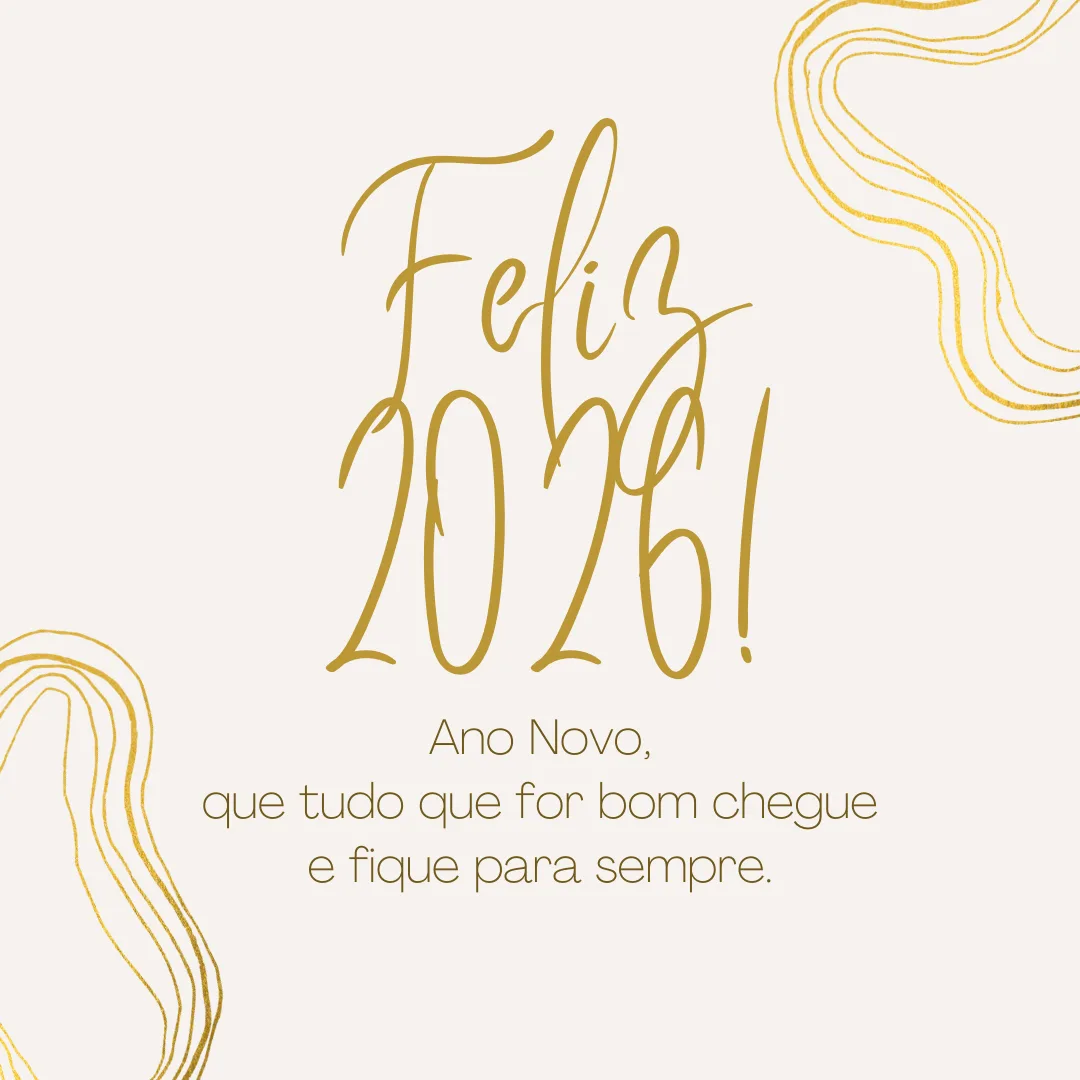 Ano Novo, que tudo que for bom chegue e fique para sempre. Feliz 2026!