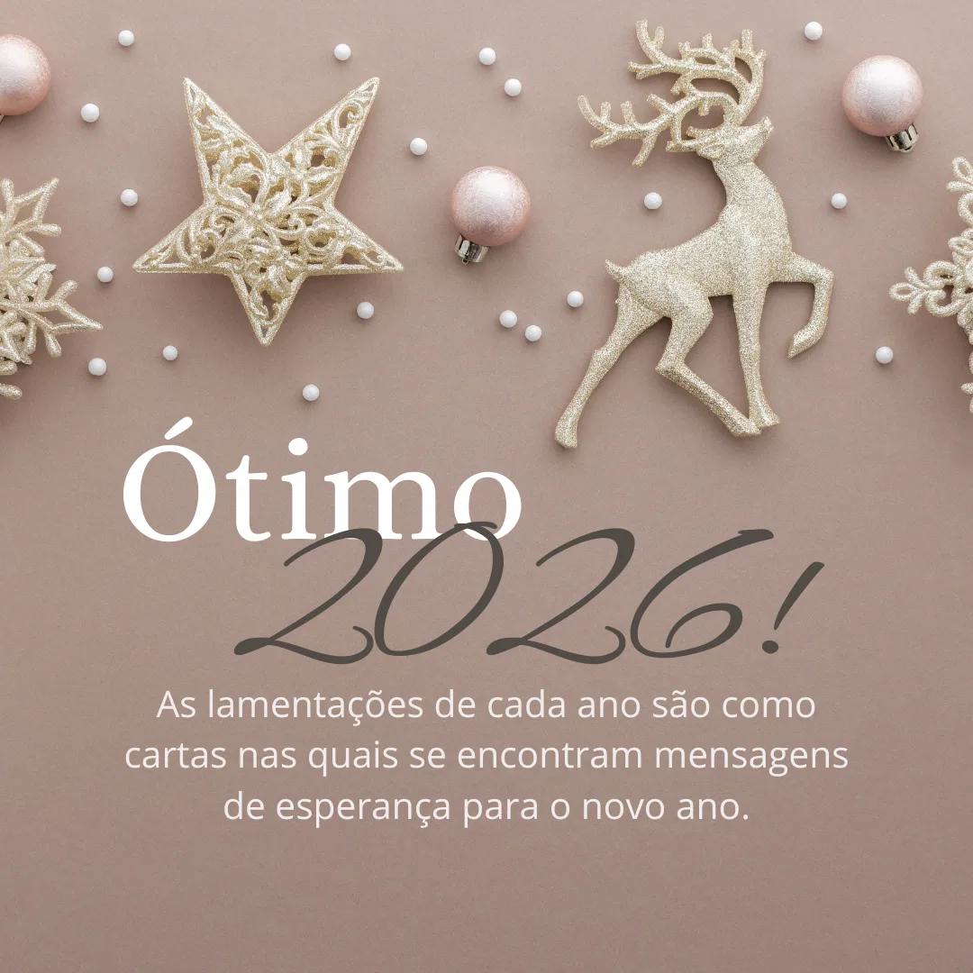 As lamentações de cada ano são como cartas nas quais se encontram mensagens de esperança para o novo ano. Ótimo 2026!