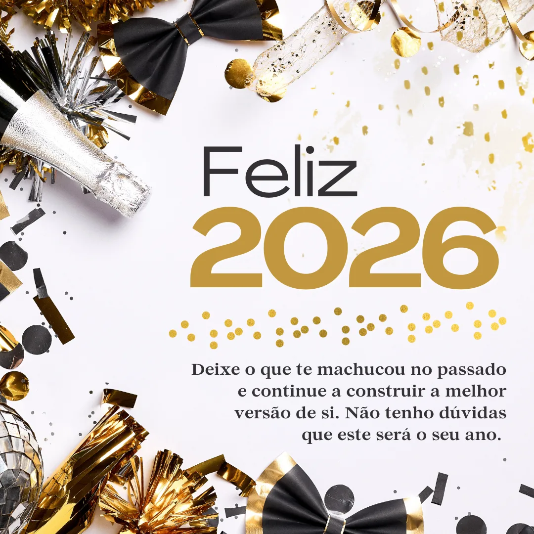 Deixe o que te machucou no passado e continue a construir a melhor versão de si. Não tenho dúvidas que este será o seu ano. Feliz 2026!