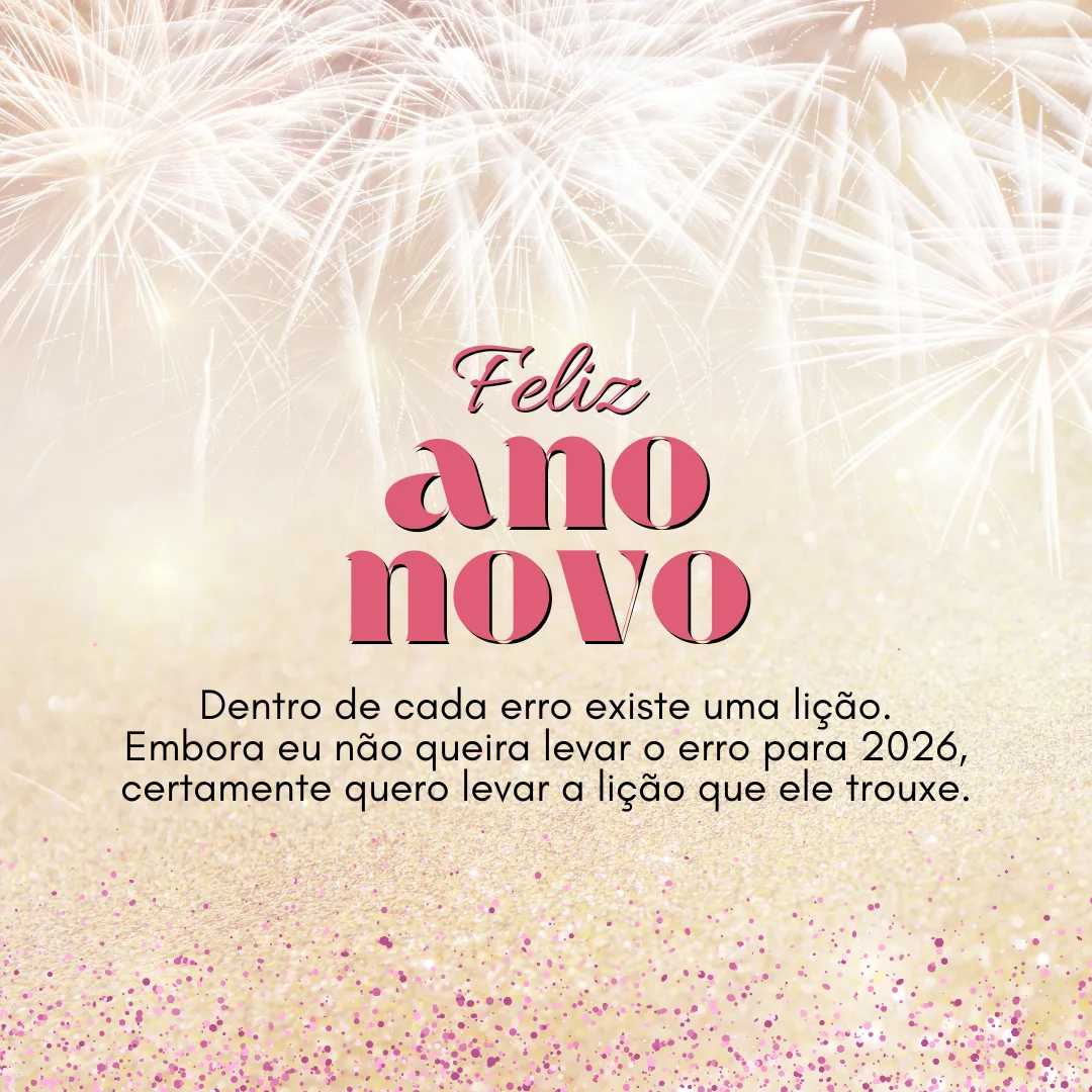 Dentro de cada erro existe uma lição. Embora eu não queira levar o erro para 2026, certamente quero levar a lição que ele trouxe.