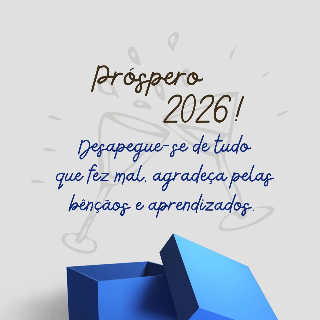Desapegue-se de tudo que fez mal, agradeça pelas bênçãos e aprendizados. Próspero 2026!