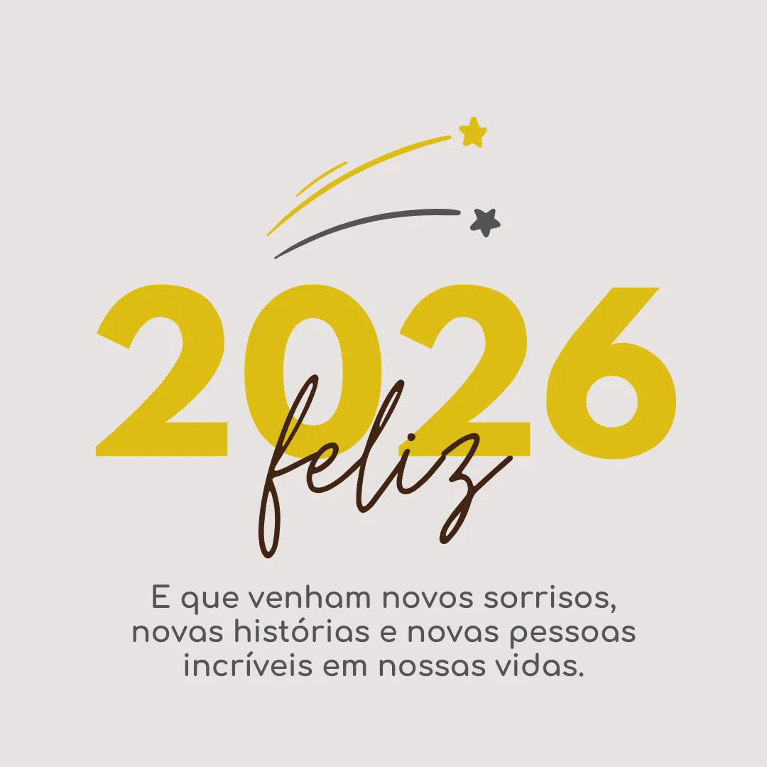 E que venham novos sorrisos, novas histórias e novas pessoas incríveis em nossas vidas. Feliz 2026!