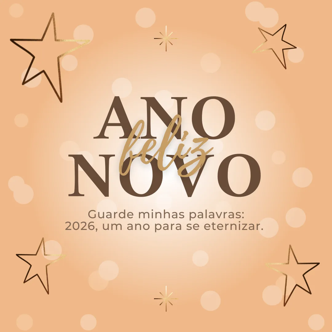 Guarde minhas palavras: 2026, um ano para se eternizar. Feliz Ano Novo!