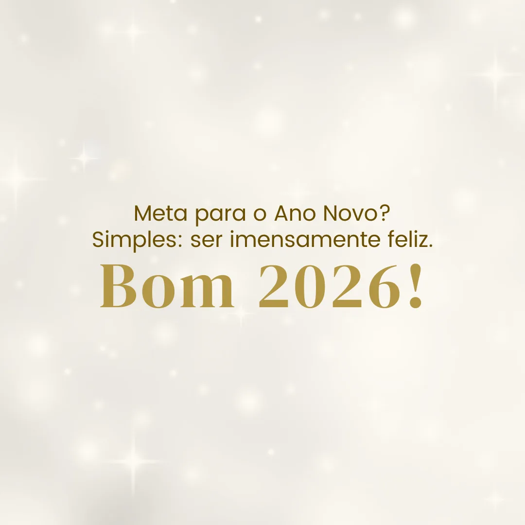 Meta para o Ano Novo? Simples: ser imensamente feliz. Bom 2026!