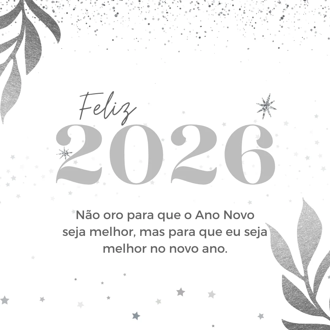 Não oro para que o Ano Novo seja melhor, mas para que eu seja melhor no novo ano. Feliz 2026! 