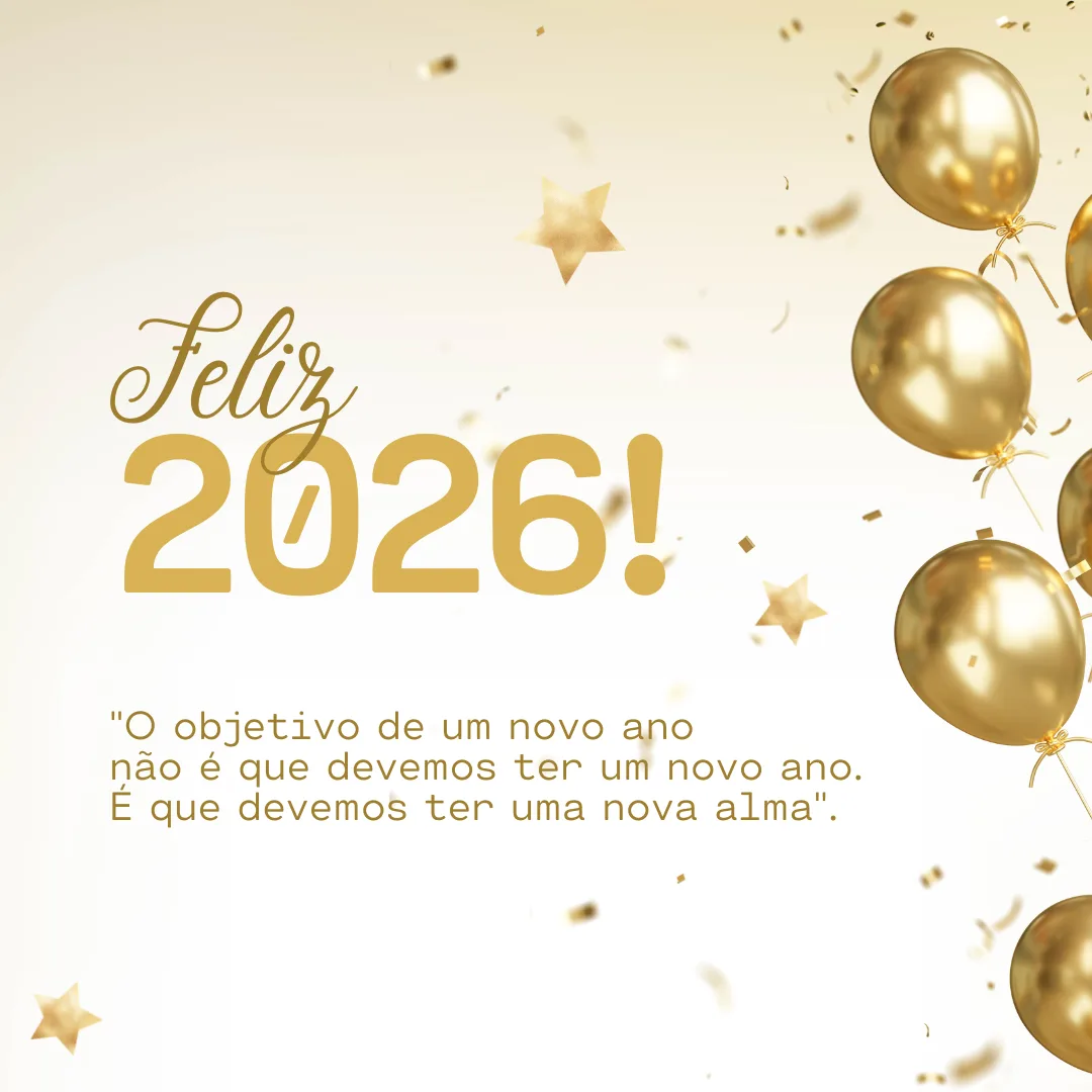 Feliz 2026! \"O objetivo de um novo ano não é que devemos ter um novo ano. É que devemos ter uma nova alma\". 