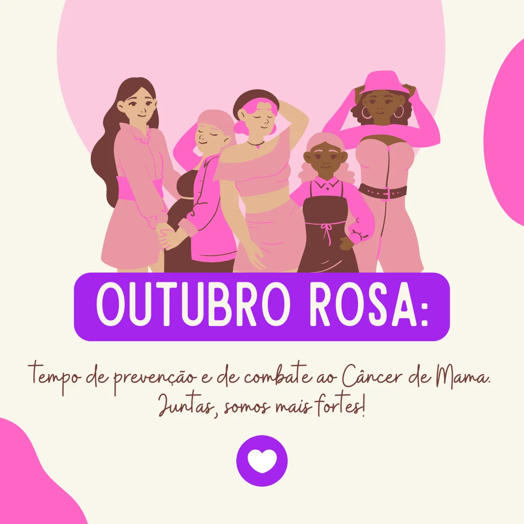 Outubro Rosa: tempo de prevenção e de combate ao Câncer de Mama. Juntas, somos mais fortes!