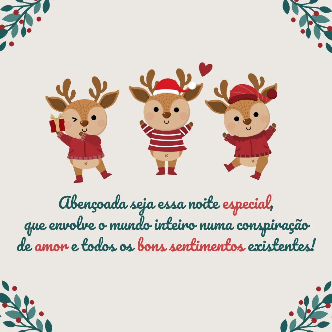 Abençoada seja essa noite especial que envolve o mundo inteiro numa conspiração de amor e todos os bons sentimentos existentes!