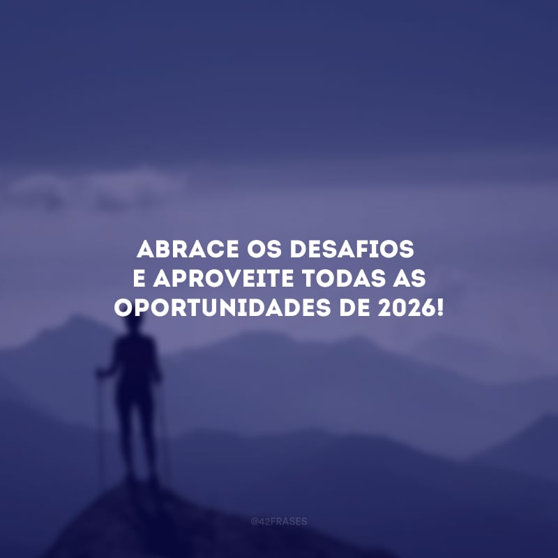 Abrace os desafios e aproveite todas as oportunidades de 2026!