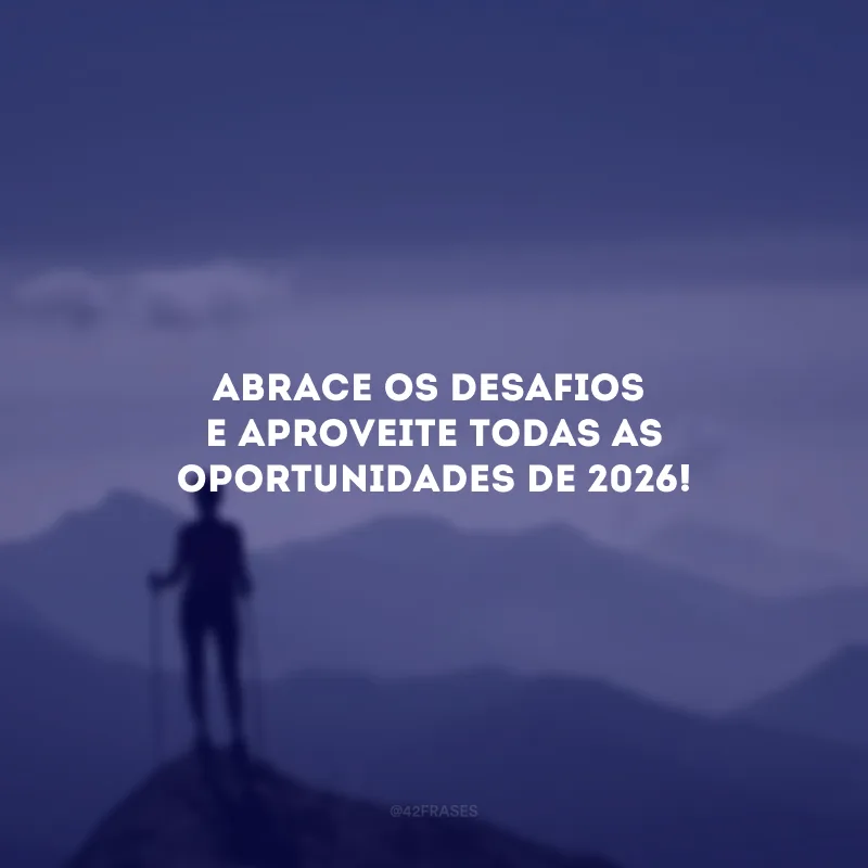 Abrace os desafios e aproveite todas as oportunidades de 2026!