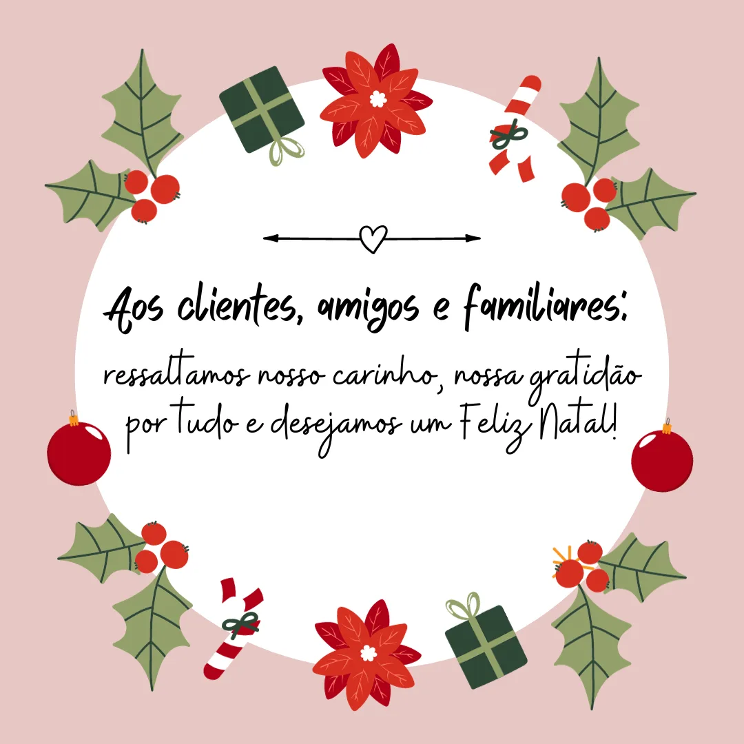 Aos clientes, amigos e familiares: ressaltamos nosso carinho, nossa gratidão por tudo e desejamos um Feliz Natal!

