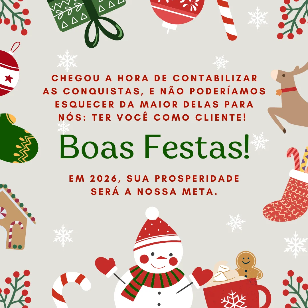 Chegou a hora de contabilizar as conquistas, e não poderíamos esquecer da maior delas para nós: ter você como cliente! Boas Festas! Em 2026, sua prosperidade será a nossa meta.