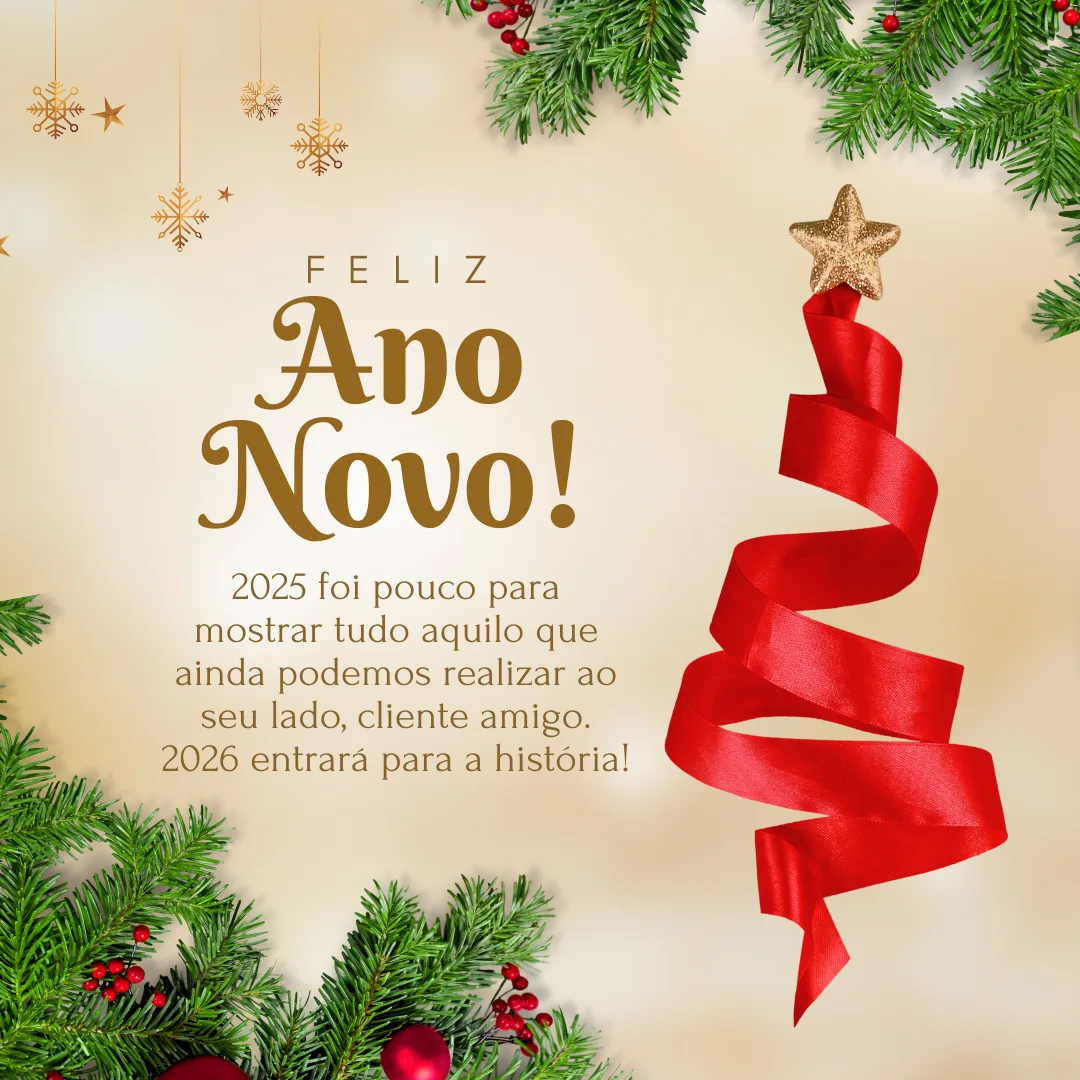 2025 foi pouco para mostrar tudo aquilo que ainda podemos realizar ao seu lado, cliente amigo. 2026 entrará para a história! Feliz Ano Novo!