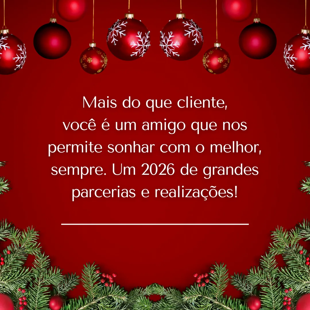 Mais do que cliente, você é um amigo que nos permite sonhar com o melhor, sempre. Um 2026 de grandes parcerias e realizações!