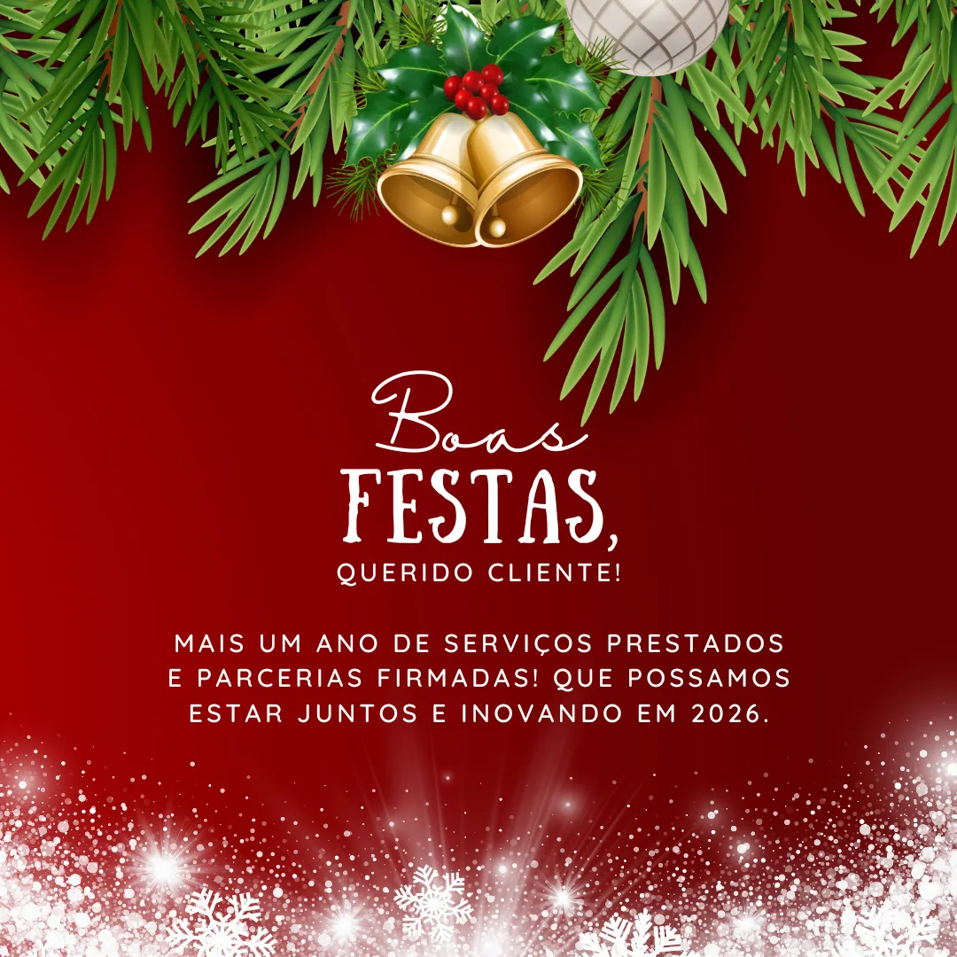 Mais um ano de serviços prestados e parcerias firmadas! Que possamos estar juntos e inovando em 2026. Boas Festas, querido cliente!