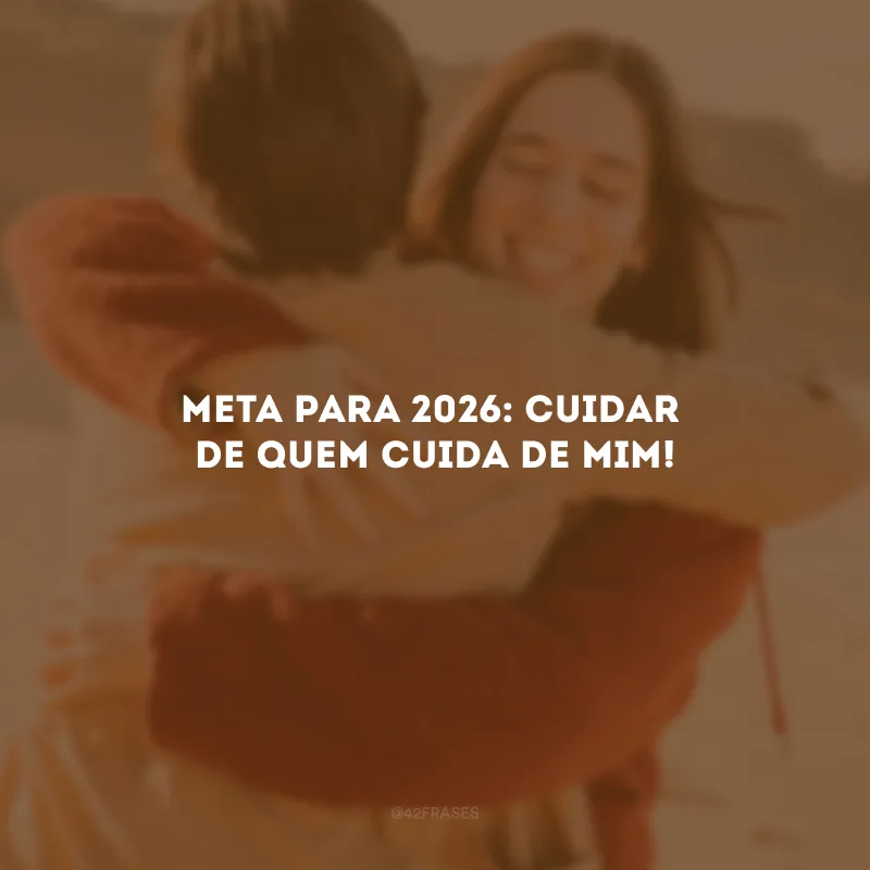 Meta para 2026: cuidar de quem cuida de mim!