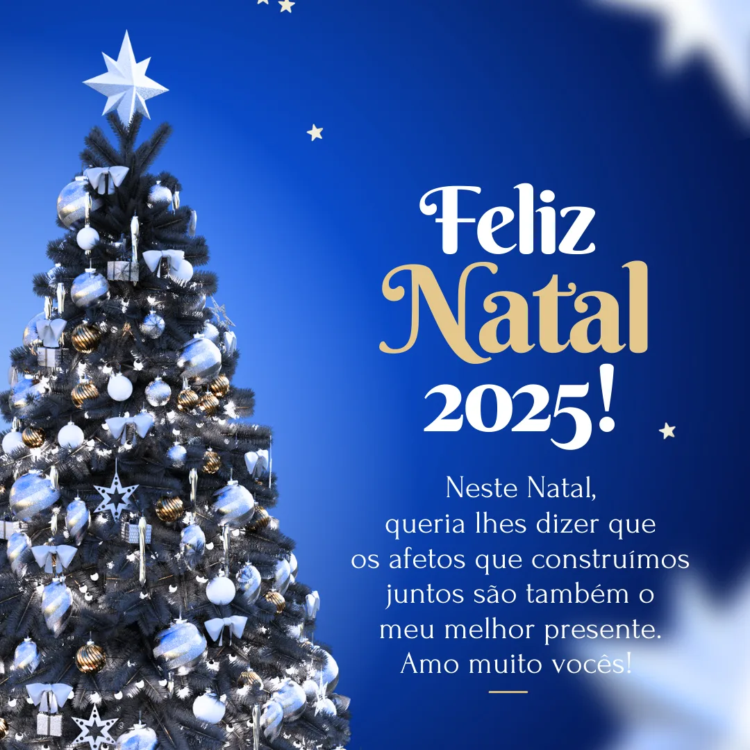 Neste Natal, queria lhes dizer que os afetos que construímos juntos são também o meu melhor presente. Amo muito vocês! Feliz Natal 2025.