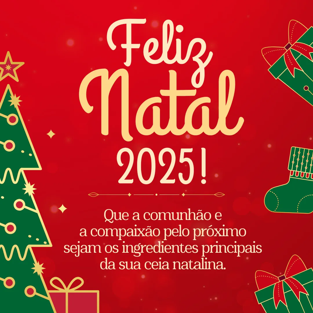Feliz Natal 2025! Que a comunhão e a compaixão pelo próximo sejam os ingredientes principais da sua ceia natalina.