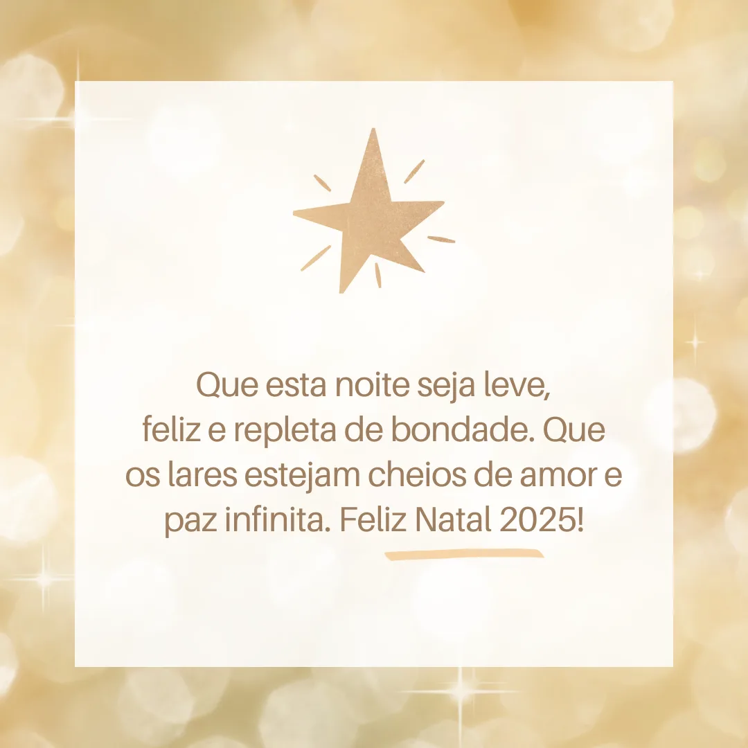 Que esta noite seja leve, feliz e repleta de bondade. Que os lares estejam cheios de amor e paz infinita. Feliz Natal 2025!