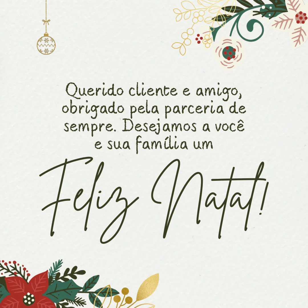 Querido cliente e amigo, obrigado pela parceria de sempre. Desejamos a você e sua família um Feliz Natal!